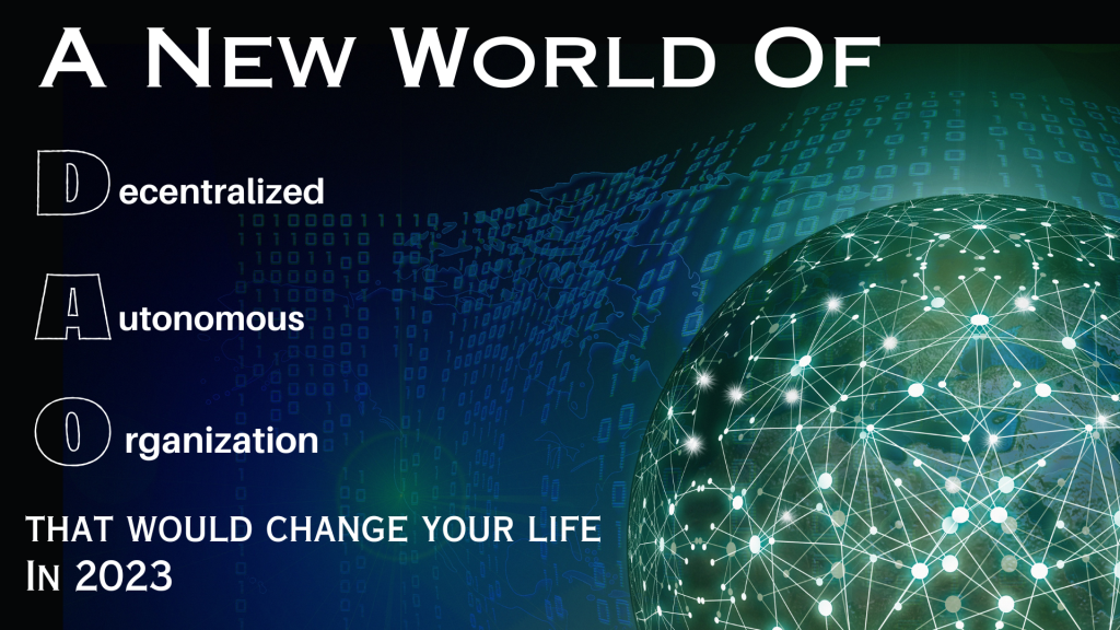 A New World Of (DAOs) Decentralized Autonomous Organization That Would Change Your Life In 2023